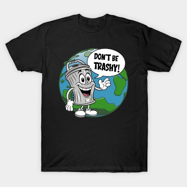 Don't Be Trashy T-Shirt by Dylante